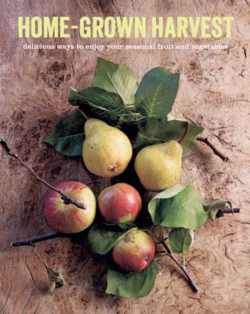Home-Grown Harvest: Delicious ways to enjoy your seasonal fruit - download pdf