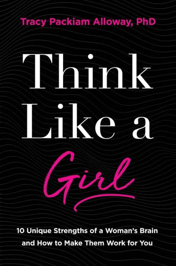 Think Like a Girl: 10 Unique Strengths of a Woman's Brain and - download pdf