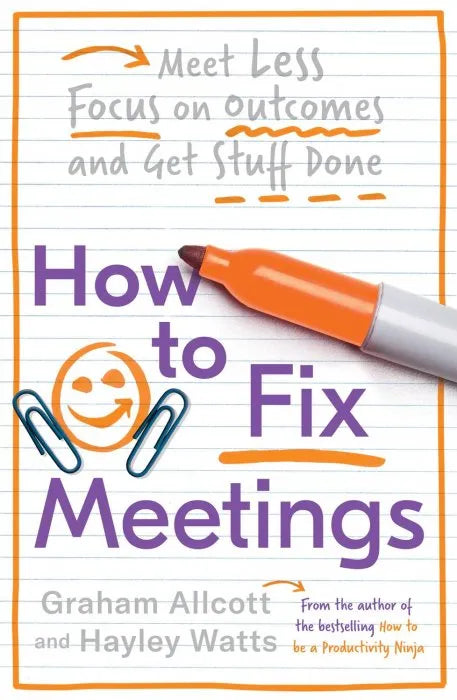 How to Fix Meetings: Meet Less, Focus on Outcomes and Get Stuff - download pdf