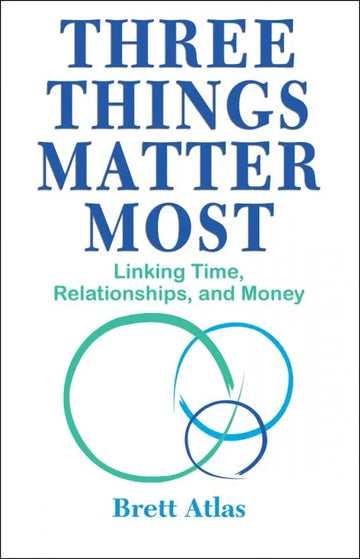 Three Things Matter Most: Linking Time, Relationships and Money - download pdf