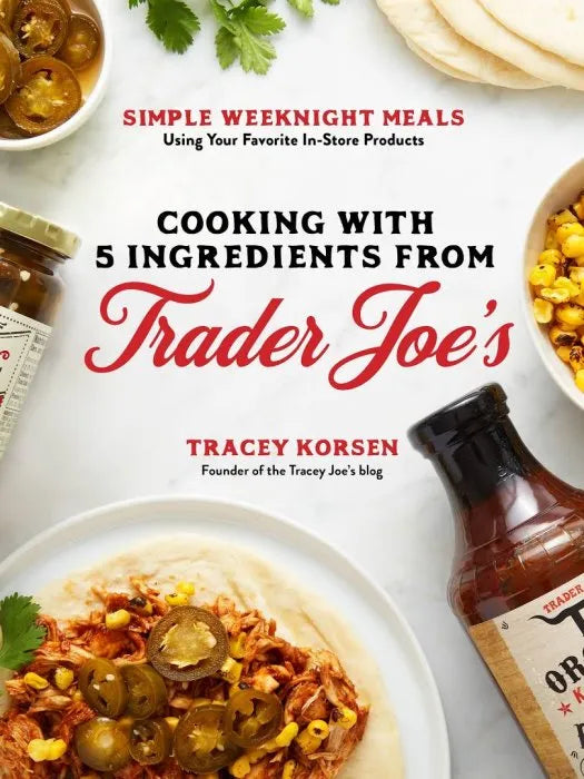 Cooking with 5 Ingredients from Trader Joe's: Simple Weeknight - download pdf